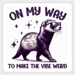 On My Way To Make The Vibe Weird Funny Ferret Magnet